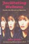 FACILITATING WELLNESS: Inside the Miracle of Hypnosis